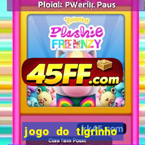 jogo do tigrinho verdade ou mentira